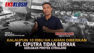 ‎Kalaupun 10 Ribu Ha Lahan Diberikan, PT. Ciputra Tidak Berhak Kerjakan Proyek Citraland