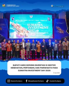 Bupati Karo Dorong Investasi di Sektor Kesehatan, Pertanian, dan Pariwisata pada Sumatra Investment Day 2026