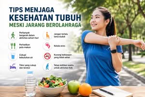 Tips Menjaga Kesehatan Tubuh Meski Jarang Berolahraga